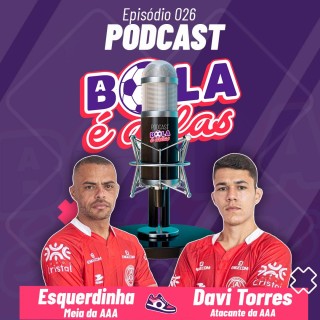 Podcast A Bola É Delas EP #026. - Esquerdinha - Davi Torres