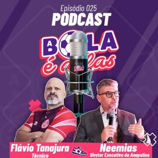 Podcast A Bola É Delas EP #025 - Flávio Tanajura-Técnico - Neemias-Diretor Executivo da Anapolina